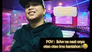 ikAw na next mo kanta pero otso otso imong kantahon.. lol