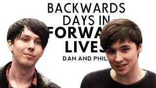Backward Days in Forward Lives | Dan and Phil