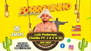 MIX FORROZINHO SO AS ANTIGAS | LUIZ PODEROSO CHEFÃO FT. JACKDJ SET FORROZINHO 2023 ATUALIZADO