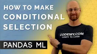 How To Make Conditional Selections - Pandas For Machine Learning 9