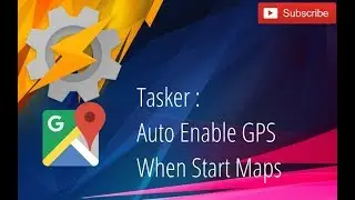 Tasker - Auto enable GPS when start Maps