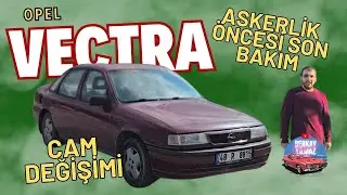 Askerlik Öncesi Son Bakımlar ! | Cam Değişimi ve Yağ Bakımı