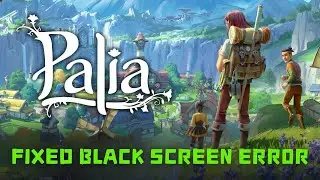 How To Fix Palia Black Screen Error on Desktop/PC