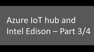 Intel Edison with Azure IoT hub Part 3/4
