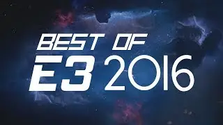 The Best Games Of E3 2016 (Cinematic E3 Summary Round-Up Compilation)