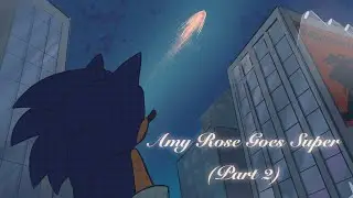 Amy Rose Goes Super Comic Dub (Part 2)