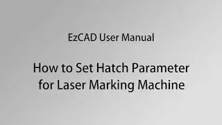 EzCAD User Manual,How to Adjust the Parameters of Laser Marking Engraving Machine for New.