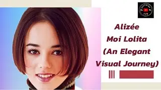 Alizée: Moi Lolita (An Elegant Visual Journey)