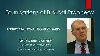 Dr. Robert Vannoy, Foundations of Biblical Prophecy, Lecture 21A. Session 23, Jonah Content, Purpose