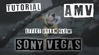 Tutorial AMV | effect Dream Glow | Sony vegas