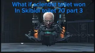 What if scientist toilet won In Skibidi toilet 70 part 3