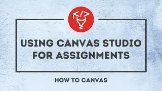 Using Canvas Studio for Assignments