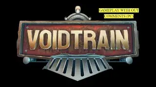 Voidtrain ➤ Геймплей, без комментариев (PC)