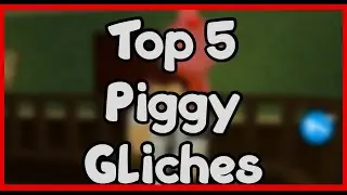 TOP 5 PIGGY GLICHES