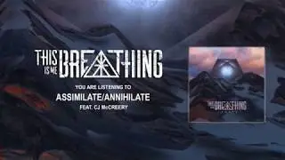 THIS IS ME BREATHING - ASSIMILATE/ANNIHILATE feat. CJ McCreery
