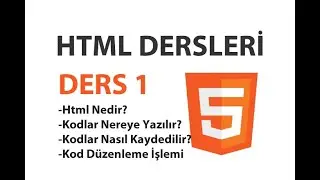 Html Dersleri - Ders 1: Html Nedir? Kodlar Nereye Yazılır ve Nasıl Kaydedilir?