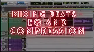How to Mix beats in ProTools | How to use EQ's and Compressors (Part 1)