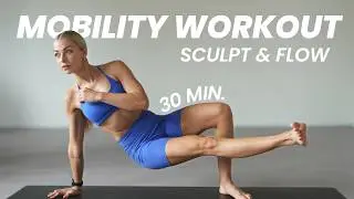 30 Minute Mobility & Core Workout for flexibility and strength | Sculpt & Flow | Follow Along
