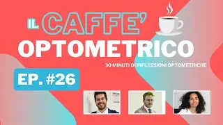 Il Caffè Optometrico | Puntata #26