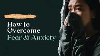 How To Beat Fear And Anxiety in Life | How to Overcome Your Fear of Uncertainty in Life