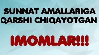 Sunnat amallariga qarshi chiqayotgan imomlar