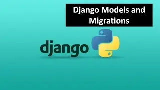 15 - Django Models and Migrations | Python Django Tutorial for Beginners
