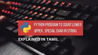 Python Program to Count Lowercase , Uppercase , Special Character in String || Tamil