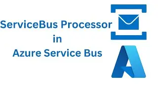 13. Service Bus Processor in Azure Service Bus