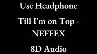 Till I'm on Top - NEFFEX - 8D Audio - YouTube 8D Library