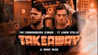 The Chainsmokers,ILLENIUM - Takeaway ( JL Remix Radio 2k22 )