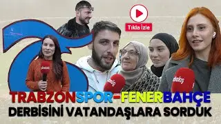 Trabzonspor-Fenerbahçe derbisini vatandaşlara sorduk - Trabzon Sokak Röportajı