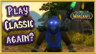 I started playing WoW Classic - Is it worth it? Why start playing again?