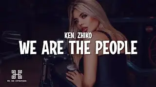 Ken feat. ZHIKO - We Are The People (Lyrics)