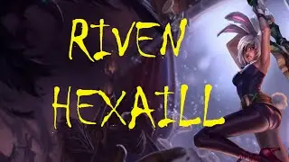 Riven HEXAKILL !!
