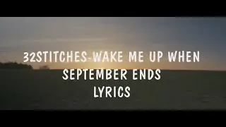 32 STITCHES -WAKE ME UP WHEN SEPTEMBER ENDS (LYRICS VIDEO)