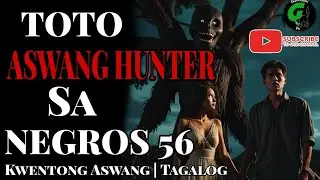 Toto ASWANG HUNTER sa NEGROS | Part 56 | Aswang Story Tagalog | Guni-Guni Ph