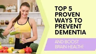 Top 5 Proven Ways to Prevent Dementia and Boost Brain Health!