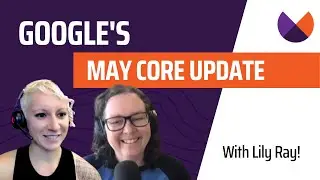 Lily Ray and Marie Haynes Discuss the Early Impact of the May Core Update!