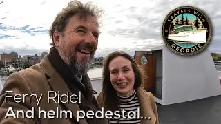 Ferry Ride! And helm pedestal... - #412 - Travels With Geordie