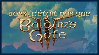 2023, c'était pas que BALDUR'S GATE 3