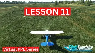 Episode 11 - Short & Soft Field Take offs | Virtual PPL Training | Microsoft Flight Simulator
