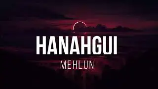 Mehlun - Hanahgui Lyrics