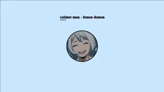 cabinet man - lemon demon ,, slowed + reverb