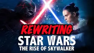 REWRITING STAR WARS: EPISODE IX - THE RISE OF SKYWALKER - My Sequel Trilogy Conclusion (Fan Fiction)