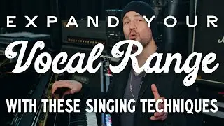 Expand Your Vocal Range with These Singing Techniques