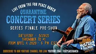Series Finale Pre-Show - Quarantine Concert #1 - Live from Fur Peace Ranch from April 4, 2020