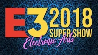 E3 2018 Supershow ~ Electronic Arts