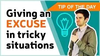 Giving an excuse in tricky situations - Learn English