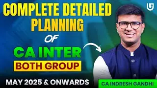 CA Inter May 2025 & Onwards | Complete Detailed planning of CA Inter Both Group | CA Indresh Gandhi