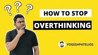 How to stop Overthinking? Reasons || Easy Ways to Increase Productivity By Yogesh Patel | Hindi